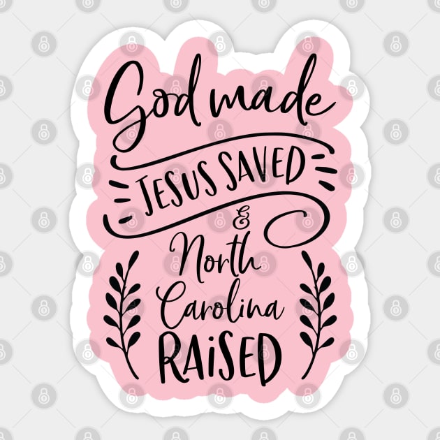 God Made, Jesus Saved, & North Carolina Raised Sticker by BackintheDayShirts